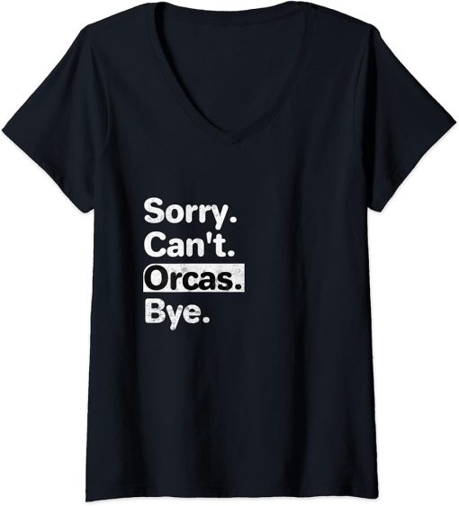 Womens Funny Sorry, Can"t Orcas Bye text graphic V-Neck T-Shirt