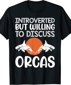 Introverted But Willing To Discuss Orcas Funny Killer Whale T-Shirt