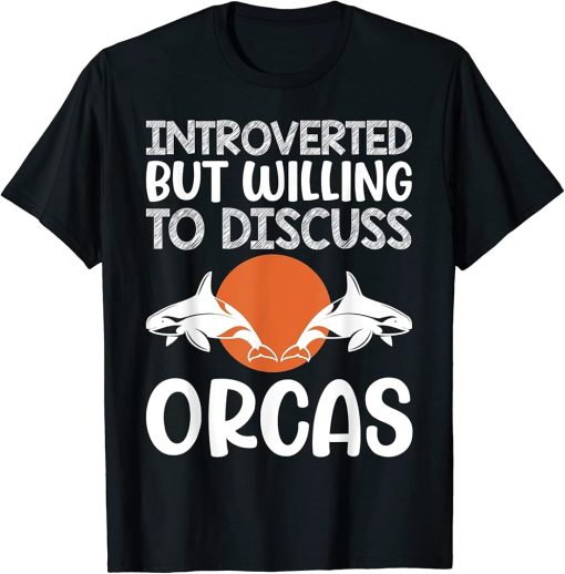 Introverted But Willing To Discuss Orcas Funny Killer Whale T-Shirt