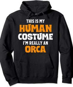 This Is My Human Costume I"m Really An Orca Halloween Pullover Hoodie