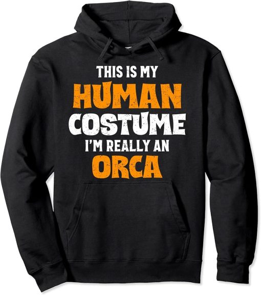 This Is My Human Costume I"m Really An Orca Halloween Pullover Hoodie