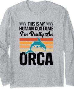 This is My Human Costume I"m Really An Orca Whale Long Sleeve T-Shirt